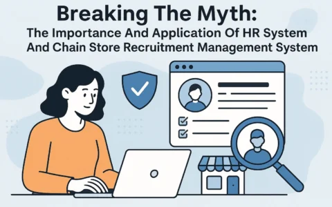 打破迷思：深入解析人力资源系统及连锁门店招聘管理系统的重要性与应用