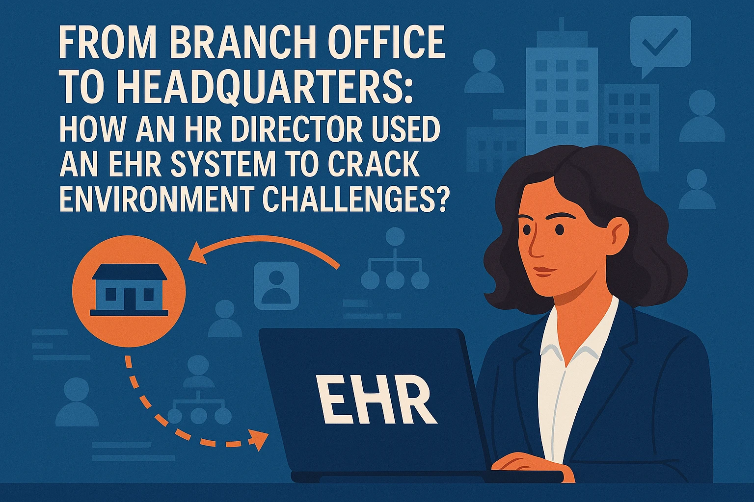 从分公司到总部:人力总监如何用EHR系统破解新环境挑战?