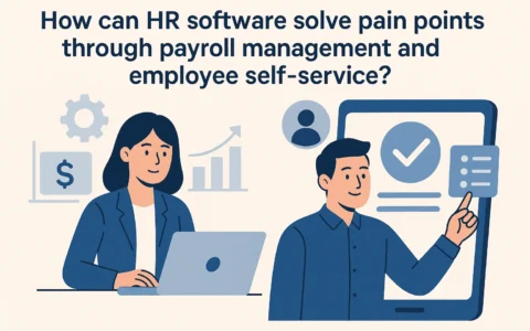 人事管理软件如何通过薪资管理与员工自助系统解决企业人事痛点?